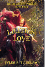 Lilith's Love: The Children of Arthur, Book Four by Tyler R. Tichelaar